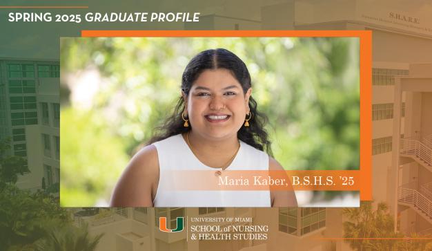 University of Miami Spring 2025 Graduate Profile Maria Kaber B.S.H.S. '25